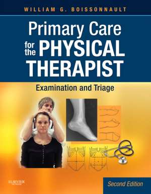 Primary Care for the Physical Therapist: Examination and Triage de William G. Boissonnault