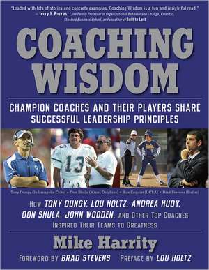 Coaching Wisdom: Champion Coaches and Their Players Share Successful Leadership Principles de Lou Holtz