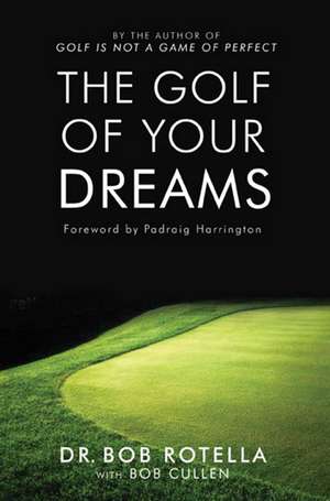 The Golf Of Your Dreams de Dr. Bob Rotella