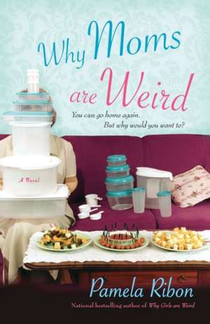 Why Moms Are Weird de Pamela Ribon