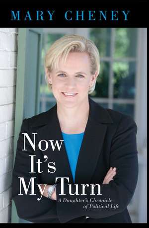 Now It's My Turn: A Daughter's Chronicle of Political Life de Mary Cheney