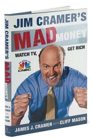 Jim Cramer's Mad Money: Watch TV, Get Rich de James J. Cramer