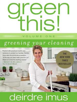 Green This! Volume 1: Greening Your Cleaning de Deirdre Imus