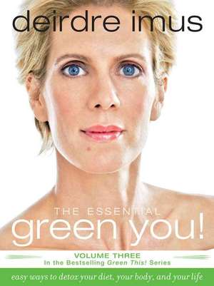 The Essential Green You: Easy Ways to Detox Your Diet, Your Body, and Your Life de Deirdre Imus