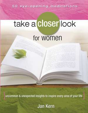 Take a Closer Look for Women: Uncommon & Unexpected Insights to Inspire Every Area of Your Life de Jan Kern