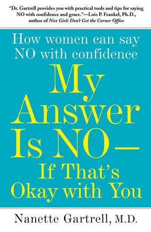 My Answer is No . . . If That's Okay with You: How Women Can Say No with Confidence de Nanette Gartrell M.D.