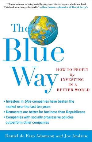 The Blue Way: How to Profit by Investing in a Better World de Daniel De Faro Adamson