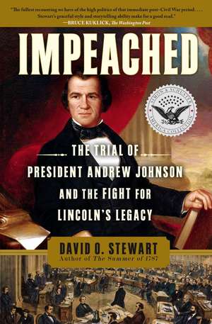 Impeached: The Trial of President Andrew Johnson and the Fight for Lincoln's Legacy de David O. Stewart