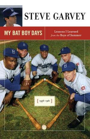 My Bat Boy Days: Lessons I Learned from the Boys of Summer de Steve Garvey