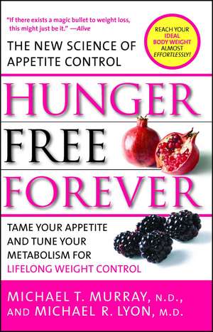 Hunger Free Forever: The New Science of Appetite Control de Michael T. Murray M.D.