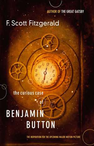 The Curious Case of Benjamin Button: The Inspiration for the Major Motion Picture de F. Scott Fitzgerald