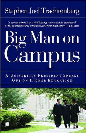 Big Man on Campus: A University President Speaks Out on Higher Education de Stephen Joel Trachtenberg