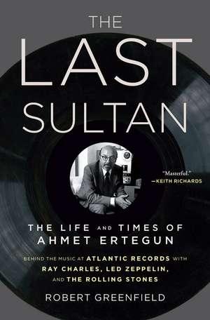 The Last Sultan: The Life and Times of Ahmet Ertegun de Robert Greenfield