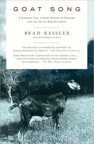 Goat Song: A Seasonal Life, a Short History of Herding, and the Art of Making Cheese de Brad Kessler