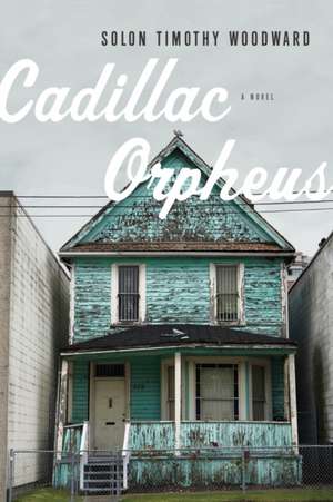 Cadillac Orpheus: A Novel de Solon Timothy Woodward