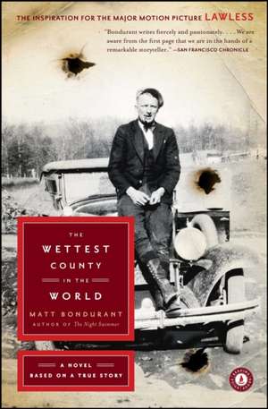 The Wettest County in the World: A Novel Based on a True Story de Matt Bondurant