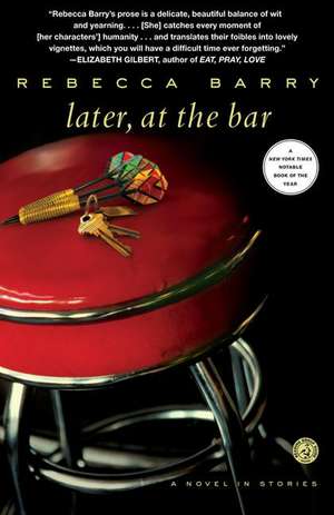 Later, at the Bar: A Novel in Stories de Rebecca Barry