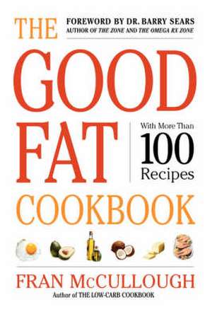 The Good Fat Cookbook de Fran McCullough