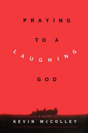 Praying to a Laughing God de Kevin McColley