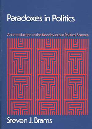 Paradoxes in Politics: An Introduction to the Nonobvious in Political Science de Steven J. Brams