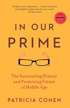 In Our Prime: The Fascinating History and Promising Future of Middle Age de Patricia Cohen