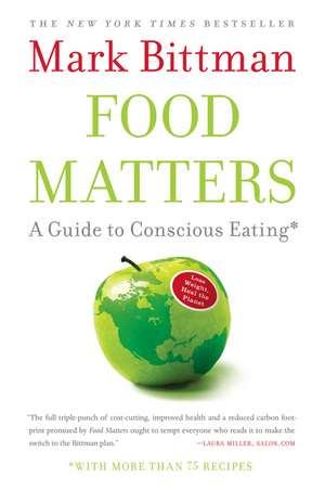 Food Matters: A Guide to Conscious Eating with More Than 75 Recipes de Mark Bittman