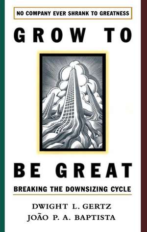 Grow to be Great: Breaking the Downsizing Cycle de Joao P.A. Baptista