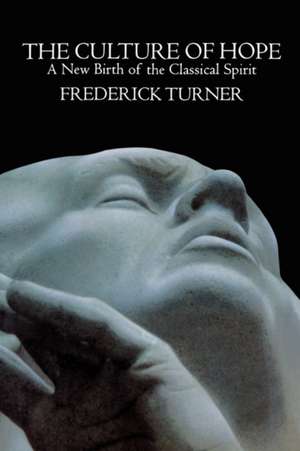 Culture of Hope: A New Birth of the Classical Spirit de Frederick Turner