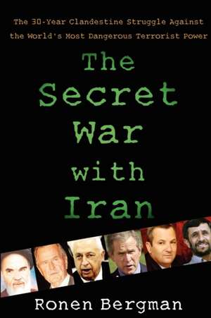 The Secret War with Iran de Ronen Bergman Ph. D.