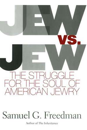 Jew Vs Jew: The Struggle For The Soul Of American Jewry de Samuel G. Freedman