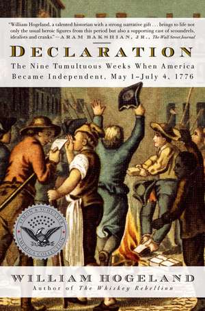 Declaration: The Nine Tumultuous Weeks When America Became Independent, May 1-July 4, 1776 de William Hogeland