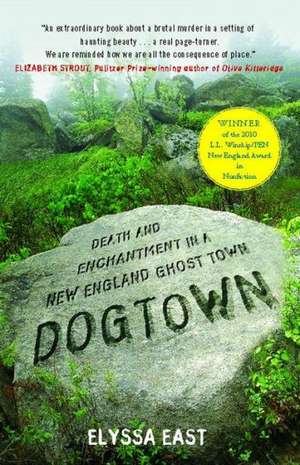 Dogtown: Death and Enchantment in a New England Ghost Town de Elyssa East