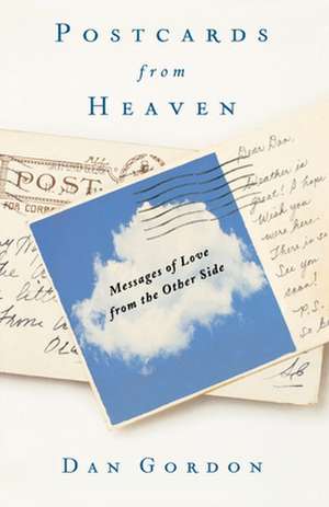 Postcards from Heaven: Messages of Love from the Other Side de Dan Gordon