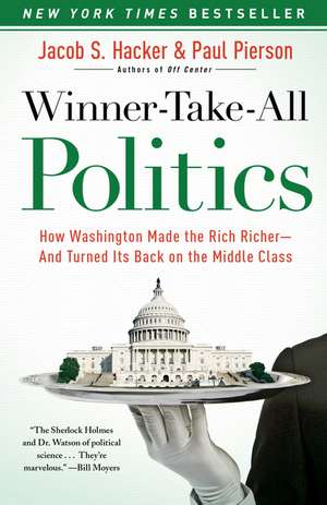 Winner-Take-All Politics: How Washington Made the Rich Richer--And Turned Its Back on the Middle Class de Jacob S. Hacker