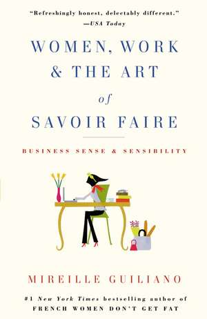 Women, Work & the Art of Savoir Faire: Business Sense & Sensibility de Mireille Guiliano