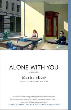 Alone with You: Stories de Marisa Silver