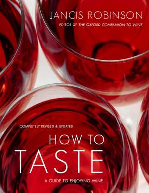 How to Taste: A Guide to Enjoying Wine de Jancis Robinson