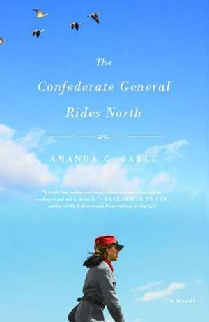 The Confederate General Rides North: A Novel de Amanda C. Gable