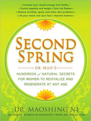 Second Spring: Dr. Mao's Hundreds of Natural Secrets for Women to Revitalize and Regenerate at Any Age de Mao Shing Ni