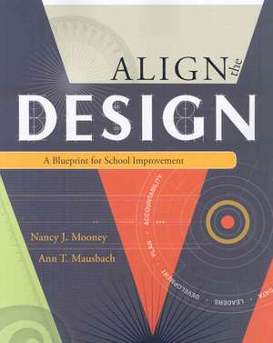 Align the Design: A Blueprint for School Improvement de Nancy J. Mooney