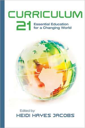 Curriculum 21: Essential Education for a Changing World de Heidi Hayes Jacobs