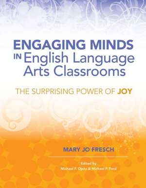 Engaging Minds in English Language Arts Classrooms: The Surprising Power of Joy de Mary Jo Fresch