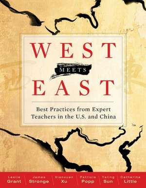 West Meets East: Best Practices from Expert Teachers in the U.S. and China de Leslie Grant