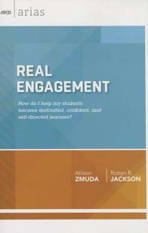 Real Engagement: How Do I Help My Students Become Motivated, Confident, and Self-Directed Learners? (ASCD Arias) de Allison Zmuda