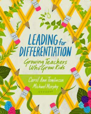 Leading for Differentiation: Growing Teachers Who Grow Kids de Carol Ann Tomlinson