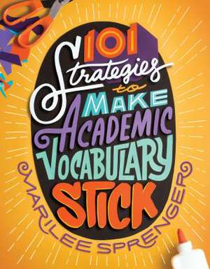 101 Strategies to Make Academic Vocabulary Stick de Marilee Sprenger