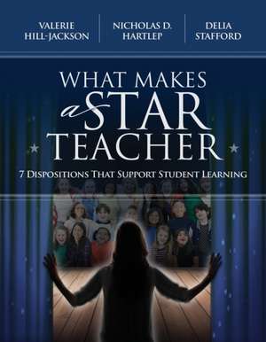 What Makes a Star Teacher: 7 Dispositions That Support Student Learning de Valerie Hill-Jackson