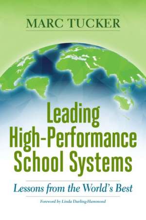 Leading High-Performance School Systems: Lessons from the World's Best de Marc Tucker