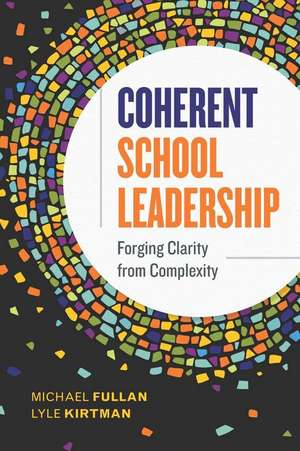 Coherent School Leadership: Forging Clarity from Complexity de Michael Fullan