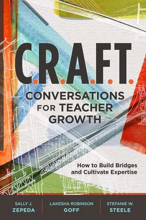 C.R.A.F.T. Conversations for Teacher Growth: How to Build Bridges and Cultivate Expertise de Sally J. Zepeda